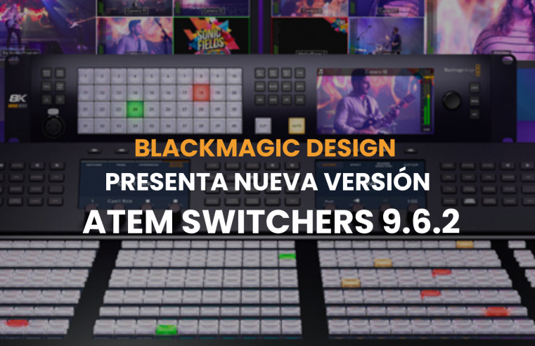 Blackmagic Design presenta nueva versión ATEM Switchers 9.6.2