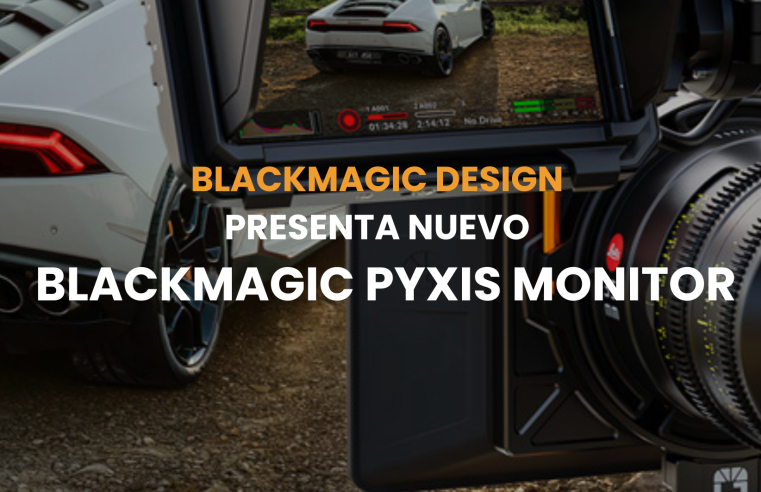 Blackmagic Design presenta el nuevo Blackmagic PYXIS Monitor